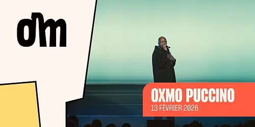 OXMO PUCCINO \u00e0 l'OM le 13 FEVRIER 2026