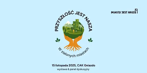 Panel dyskusyjny i wystawa "Przysz\u0142o\u015b\u0107 jest nasza w zielonych miastach."