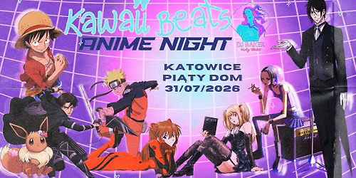 Kawaii Beats: Anime Night - DJ Baker Party Maker \/ Katowice \/ 31.07.2026