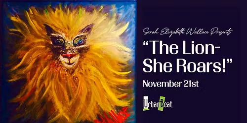 Sarah Elizabeth Wallace Presents "The Lion - She Roars!"