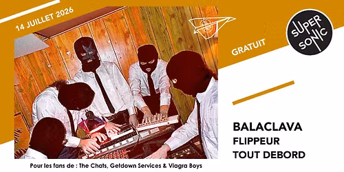 Balaclava \u2022 Flippeur \u2022 Tout Debord \/ Supersonic (Free entry)