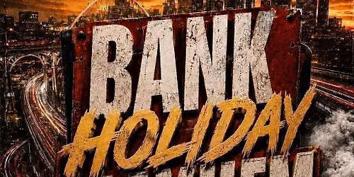 BANK HOLIDAY MAYHEM 