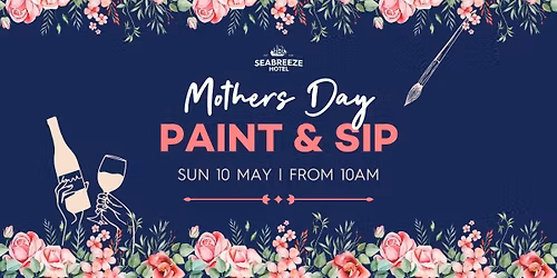 \ud83c\udfa8\ud83e\udd42 Mother\u2019s Day Paint & Sip at Seabreeze Hotel