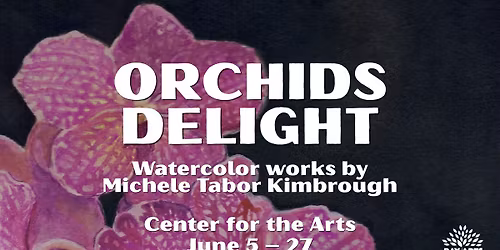 GALLERY OPENING: 'Orchids Delight' by Michele Tabor Kimbrough