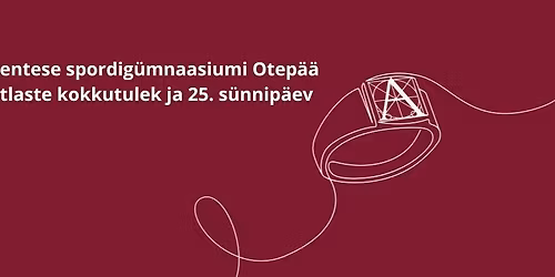  Audentese spordig\u00fcmnaasiumi Otep\u00e4\u00e4 vilistlaste kokkutulek ja 25. s\u00fcnnip\u00e4ev