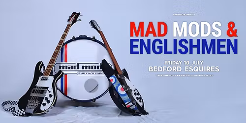 MAD MODS & ENGLISHMEN - BEDFORD ESQUIRES 