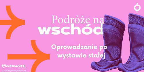 Oprowadzanie po wystawie sta\u0142ej "Podr\u00f3\u017ce na wsch\u00f3d"