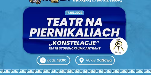 Teatr na Piernikaliach - \u201eKonstelacje\u201d Teatr Studencki UMK Antrakt 