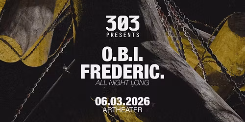 303 presents O.B.I. & FREDERIC. (All Night Long) @ARTHEATER