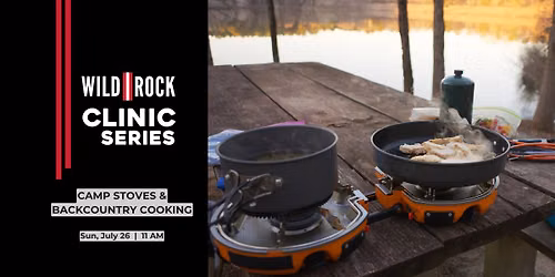 Camp Stoves & Backcountry Cooking Clinic | Wild Rock Summer Clinic Series