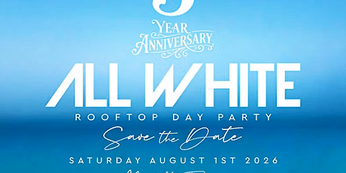 5yr Anniversary GSL All White Rooftop Day Party