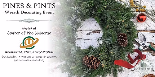 Pines & Pints - Wreath Decorating Event at COTU-Center of the Universe