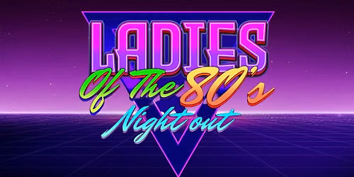 Ladies of The 80's Night Out