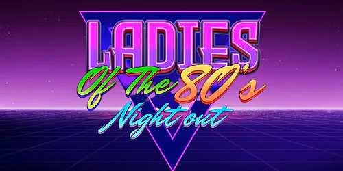 Ladies of The 80's Night Out
