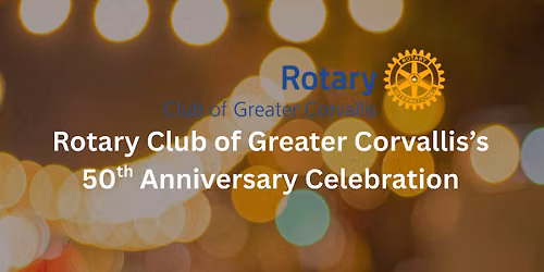 The Rotary Club of Greater Corvallis' 50th Anniversary Celebration