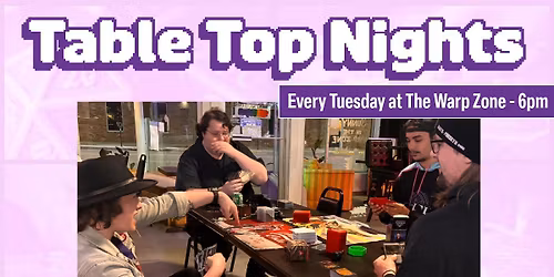 Table Top Night - Every Tuesday at The Warp Zone