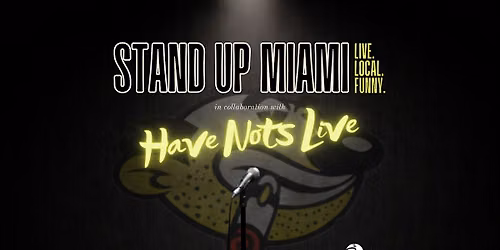Stand Up Miami x Have-Nots LIVE