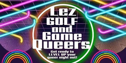 \ud83c\udf08Lez Golf, Game & Glow Queers!
