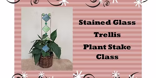 Stained Glass Trellis Plant Stake or Suncatcher @ Stallings Stained Glass, 5288 Morrish Road, Swartz