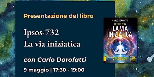 Ipsos-732 \u2013 La Via Iniziatica  con l'autore Carlo Dorofatti