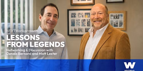 NEXTWork presents Lessons from Legends: Networking & Discussion with Dennis Bernard and Matt Lester
