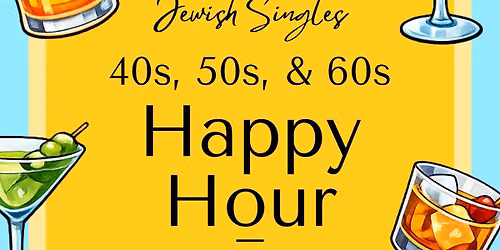 HAPPY HOUR Jewish Singles 40s, 50s, and 60s
