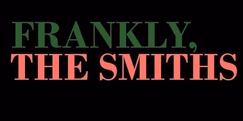 Frankly, The Smiths\/ Star & Garter\/ Manchester\/ Saturday 30th January 2027