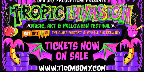 Dab Day Productions Presents: TROPIC INVASION - Music, Art & Halloween Festival