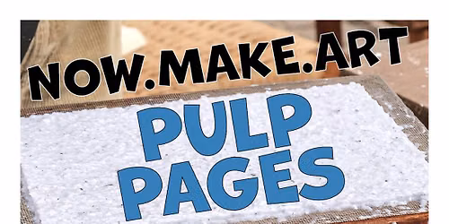 Pulp Pages with Now Make Art