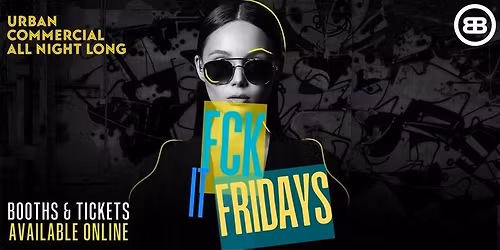 FCK IT FRIDAYS