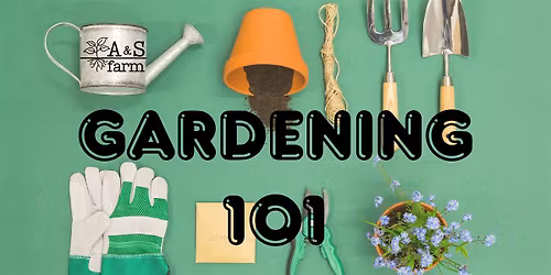 A & S Farm Gardening 101