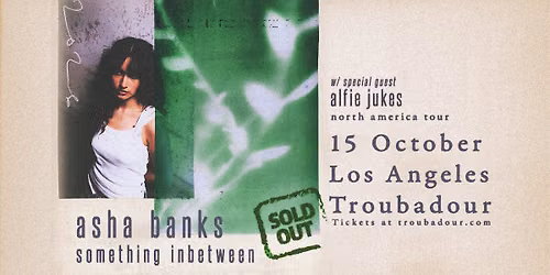 SOLD OUT! Asha Banks w\/ Alfie Jukes at Troubadour