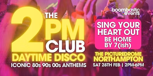 THE 2PM CLUB Daytime Disco NORTHAMPTON - Iconic 80s 90s 00s Anthems