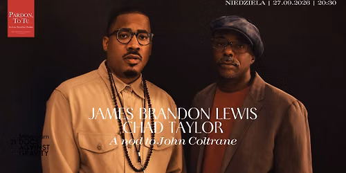 James Brandon Lewis & Chad Taylor - A nod to John Coltrane w Pardon, To Tu | Niedziela, 27.09.2026