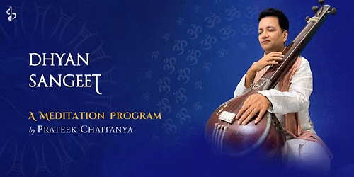 Dhyan Sangeet: Meditation With Prateek Chaitanya
