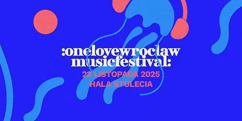 One Love Wroc\u0142aw Music Festival 2025 \/\/ 22.11.2025