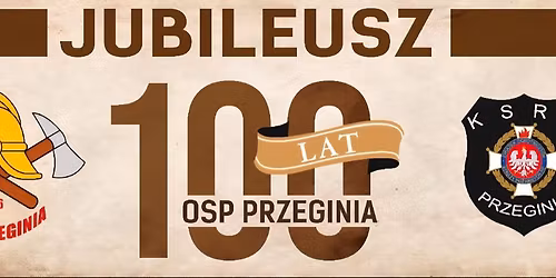 100 lat w s\u0142u\u017cbie bli\u017aniemu - mi\u0119dzypokoleniowe obchody Jubileuszu OSP Przeginia 