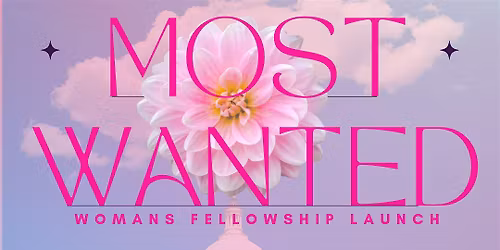 Most Wanted Woman's Fellowship Launch