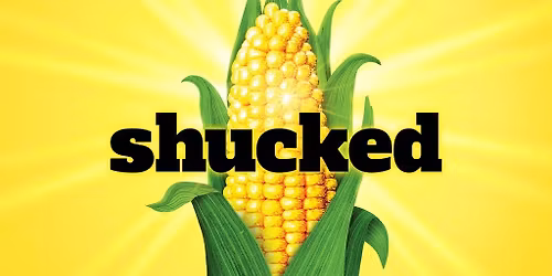 Shucked (Touring) - Recommended for Ages 10 and Up