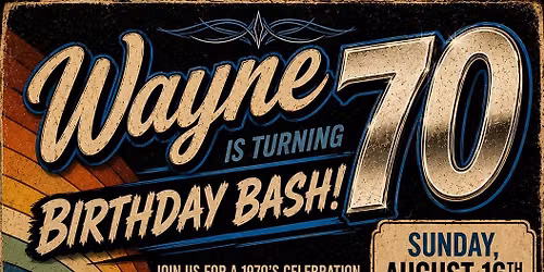 Wayner is turning 70 and YOU are invited to his 70's Wing-Ding RSVP plueeze