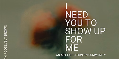 I Need You To Show Up For Me: An Exhibition on Community at Nelson's