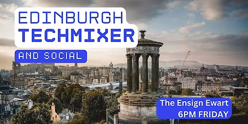 Edinburgh Tech Mixer and Social (Tech \/ AI \/ Data \/ IT) \u2728
