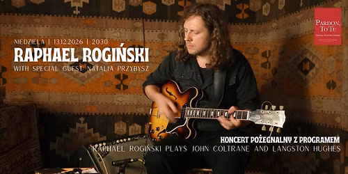 Raphael Rogi\u0144ski Plays John Coltrane & Langston Hughes w Pardon, To Tu | Niedziela, 13.12.2026 