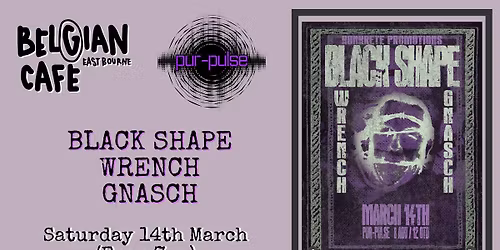 BLACK SHAPE + WRENCH + GNASCH @ Pur-Pulse