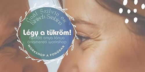 L\u00e9gy a t\u00fckr\u00f6m anya l\u00e1nya \u00f6nismereti workshop feln\u0151tteknek