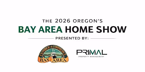 2026 Oregon\u2019s Bay Area Home Show Presented by: Primal Property Group & the BACC