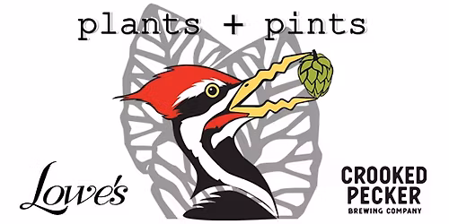 Lowe's Greenhouse Plants+Pints with Crooked Pecker