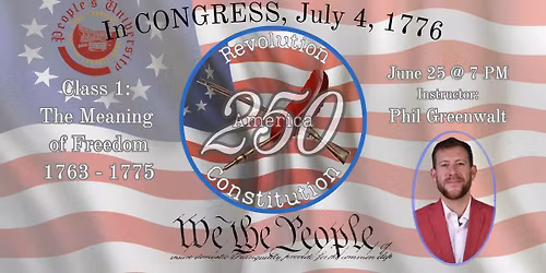 America 250: Revolution & Constitution, Class 1 - The Meaning of Freedom, 1763-1775