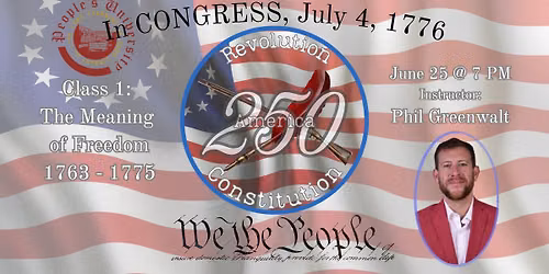 America 250: Revolution & Constitution, Class 1 - The Meaning of Freedom, 1763-1775
