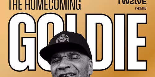 TWELVE presents GOLDIE - The Homecoming
